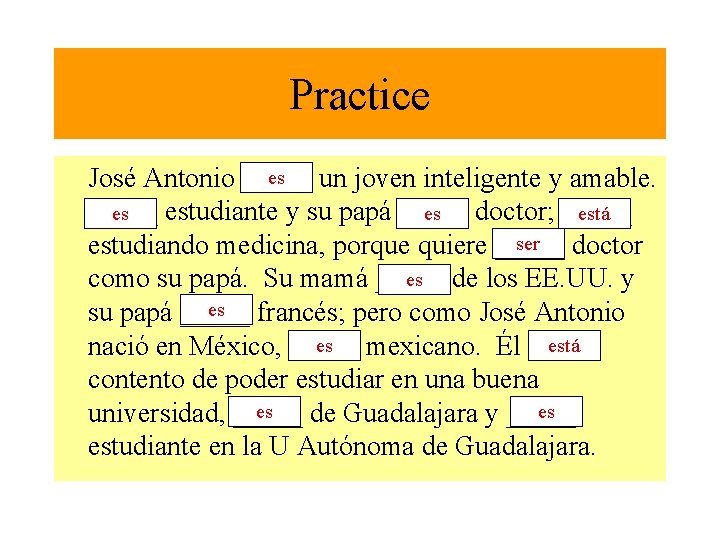 Practice es José Antonio _____ un joven inteligente y amable. es es está _____