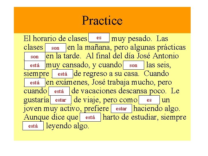 Practice es El horario de clases _____ muy pesado. Las son en la mañana,