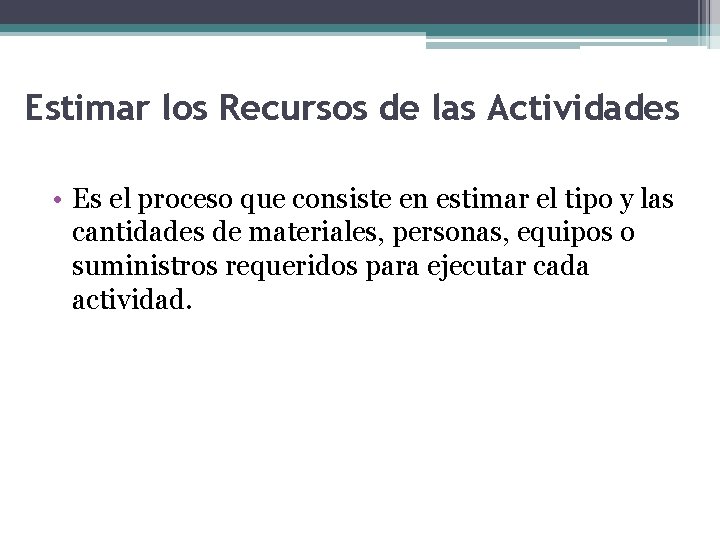 Estimar los Recursos de las Actividades • Es el proceso que consiste en estimar