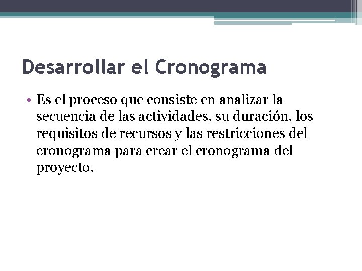 Desarrollar el Cronograma • Es el proceso que consiste en analizar la secuencia de