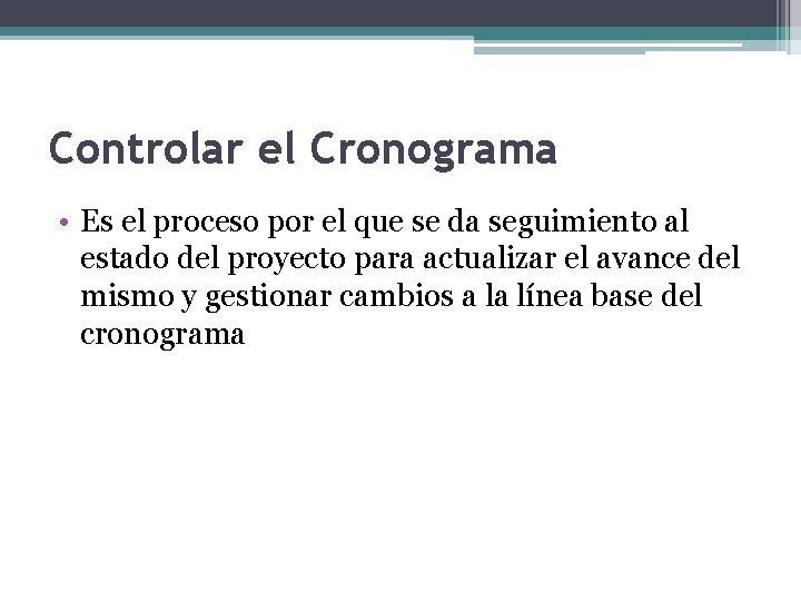 Controlar el Cronograma • Es el proceso por el que se da seguimiento al