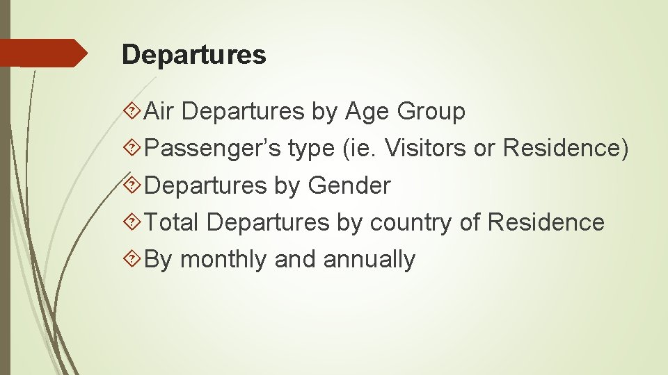 Departures Air Departures by Age Group Passenger’s type (ie. Visitors or Residence) Departures by