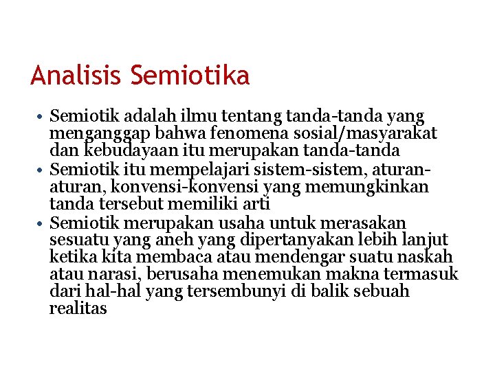 Analisis Semiotika • Semiotik adalah ilmu tentang tanda-tanda yang menganggap bahwa fenomena sosial/masyarakat dan