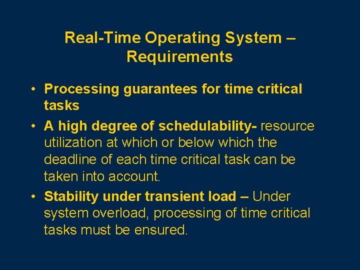 Real-Time Operating System – Requirements • Processing guarantees for time critical tasks • A