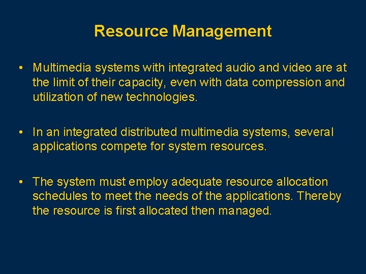 Resource Management • Multimedia systems with integrated audio and video are at the limit