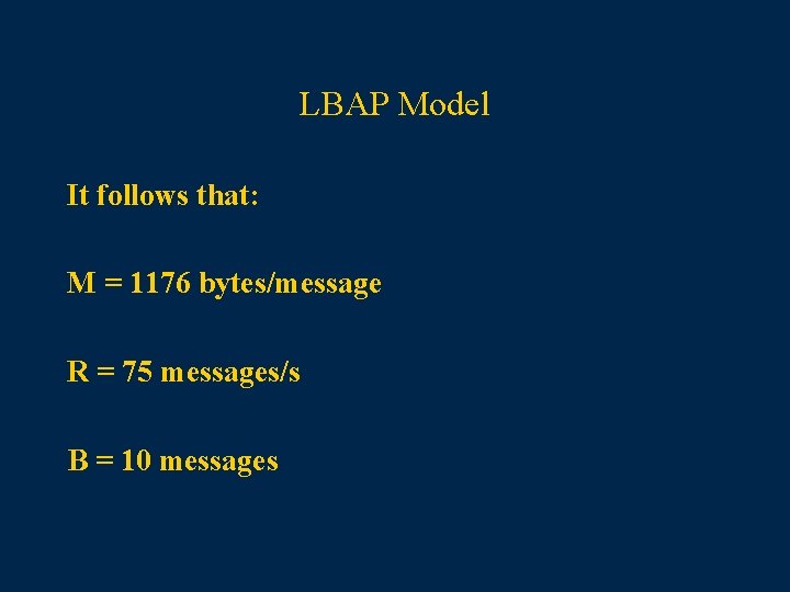 LBAP Model It follows that: M = 1176 bytes/message R = 75 messages/s B