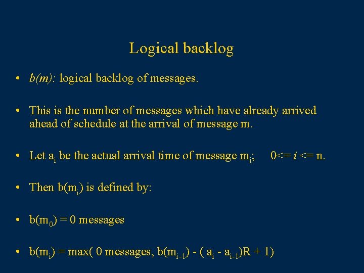 Logical backlog • b(m): logical backlog of messages. • This is the number of