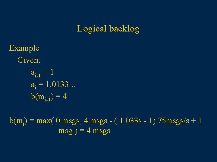 Logical backlog Example Given: ai-1 = 1 ai = 1. 0133… b(mi-1) = 4