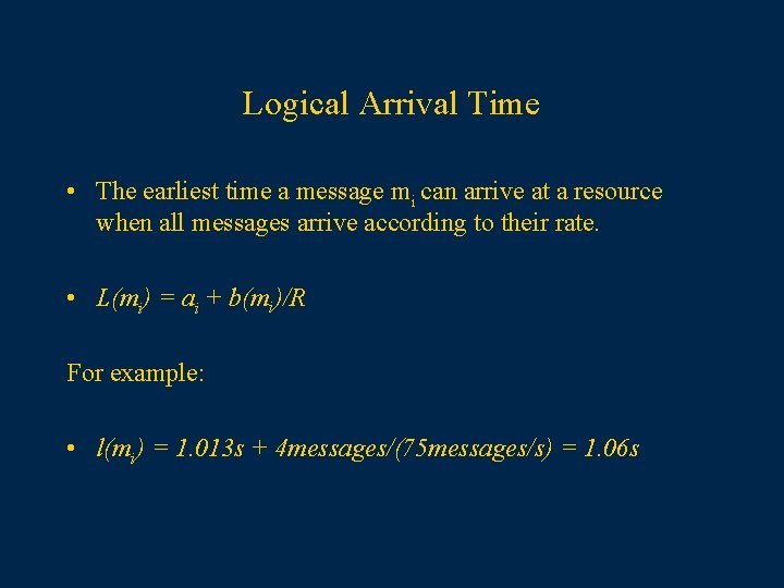 Logical Arrival Time • The earliest time a message mi can arrive at a
