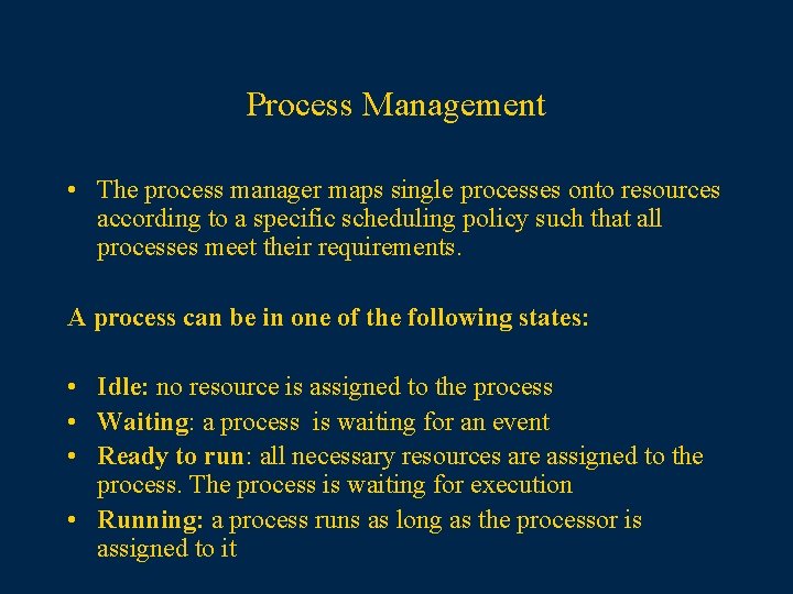 Process Management • The process manager maps single processes onto resources according to a