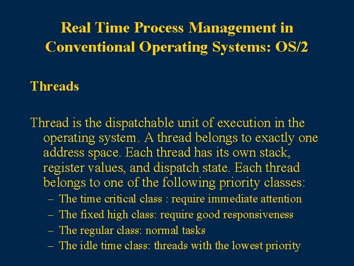 Real Time Process Management in Conventional Operating Systems: OS/2 Threads Thread is the dispatchable