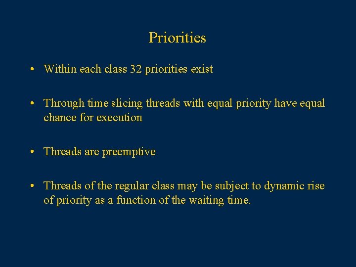Priorities • Within each class 32 priorities exist • Through time slicing threads with