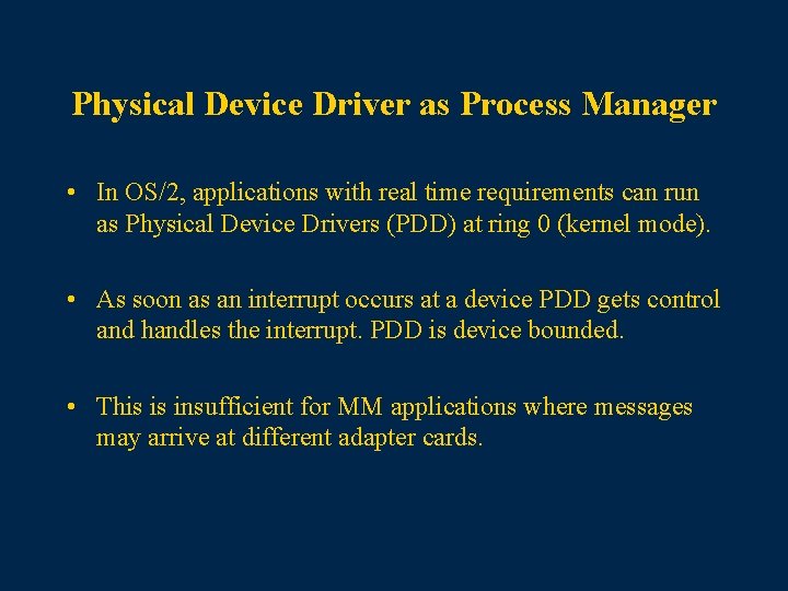 Physical Device Driver as Process Manager • In OS/2, applications with real time requirements