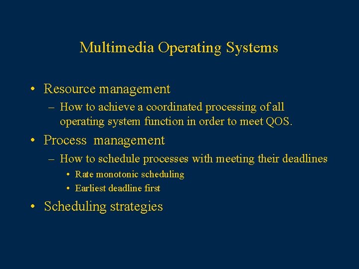 Multimedia Operating Systems • Resource management – How to achieve a coordinated processing of