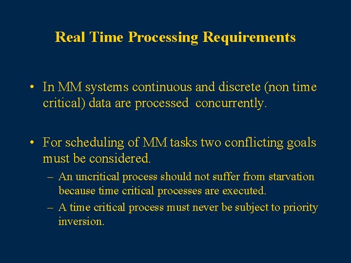 Real Time Processing Requirements • In MM systems continuous and discrete (non time critical)