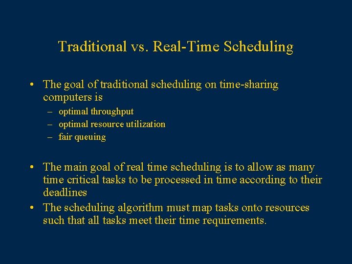 Traditional vs. Real-Time Scheduling • The goal of traditional scheduling on time-sharing computers is
