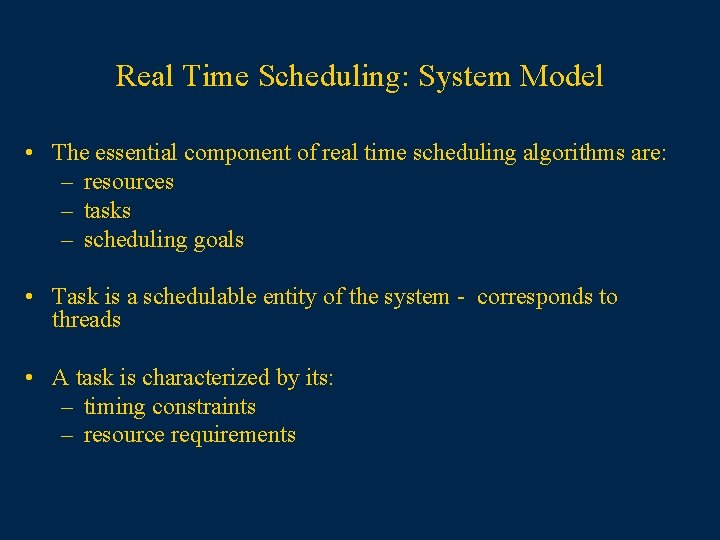 Real Time Scheduling: System Model • The essential component of real time scheduling algorithms
