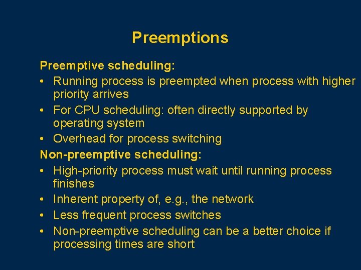 Preemptions Preemptive scheduling: • Running process is preempted when process with higher priority arrives