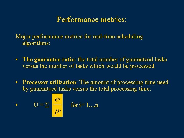 Performance metrics: Major performance metrics for real-time scheduling algorithms: • The guarantee ratio: the