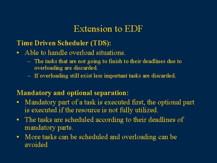 Extension to EDF Time Driven Scheduler (TDS): • Able to handle overload situations. –