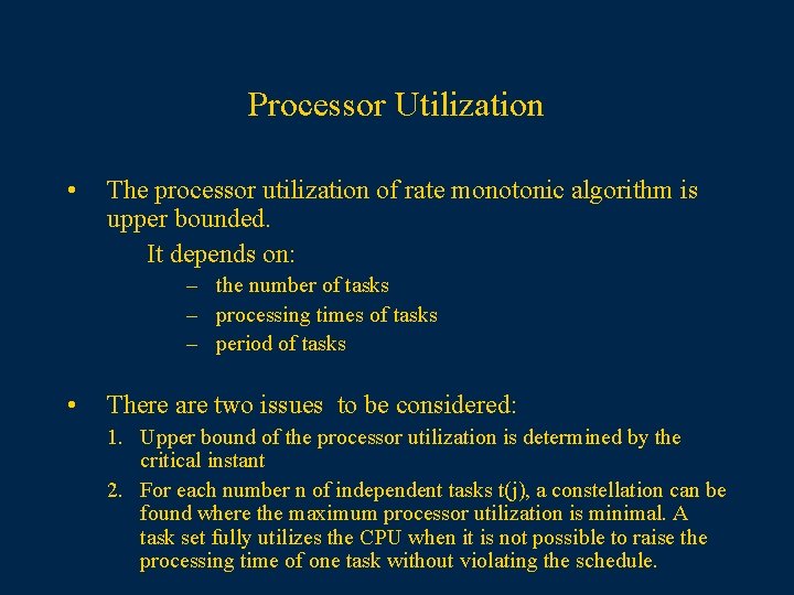 Processor Utilization • The processor utilization of rate monotonic algorithm is upper bounded. It