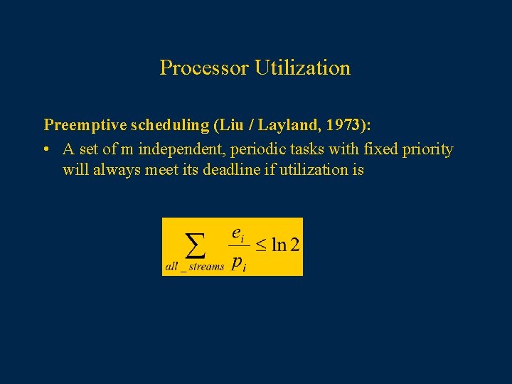 Processor Utilization Preemptive scheduling (Liu / Layland, 1973): • A set of m independent,
