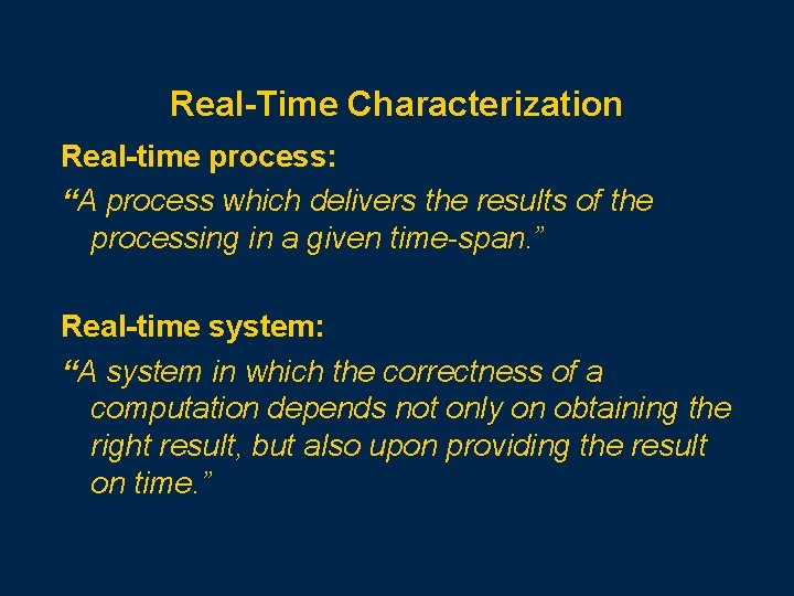 Real-Time Characterization Real-time process: “A process which delivers the results of the processing in
