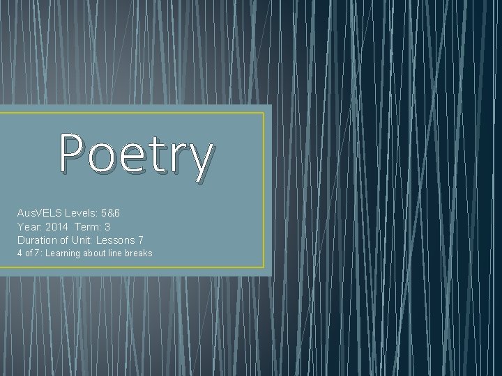 Poetry Aus. VELS Levels: 5&6 Year: 2014 Term: 3 Duration of Unit: Lessons 7