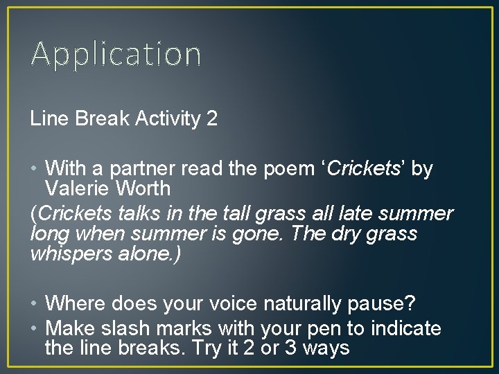 Application Line Break Activity 2 • With a partner read the poem ‘Crickets’ by