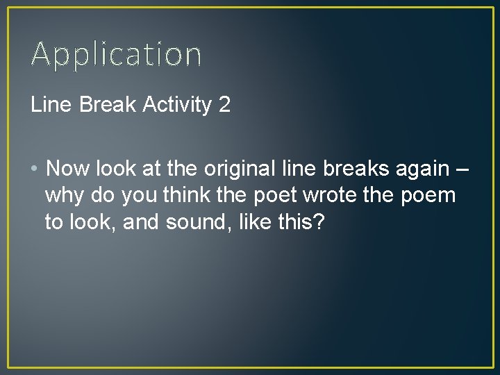 Application Line Break Activity 2 • Now look at the original line breaks again