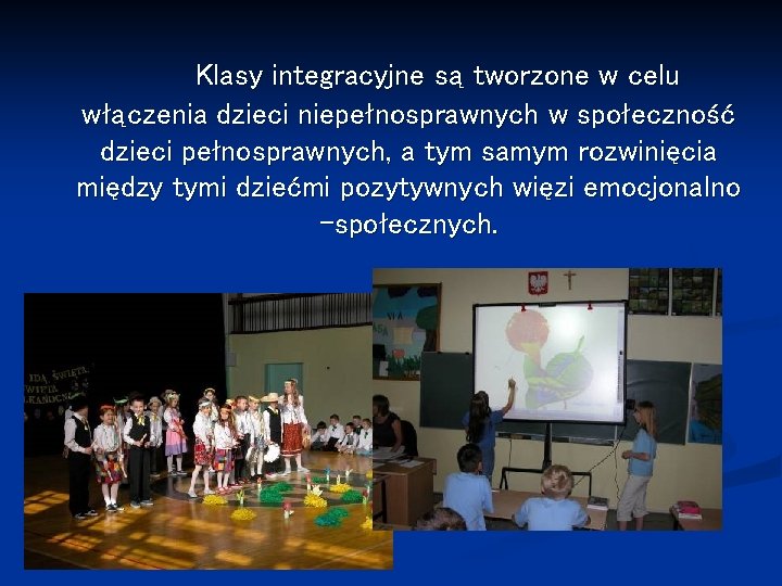 Klasy integracyjne są tworzone w celu włączenia dzieci niepełnosprawnych w społeczność dzieci pełnosprawnych, a