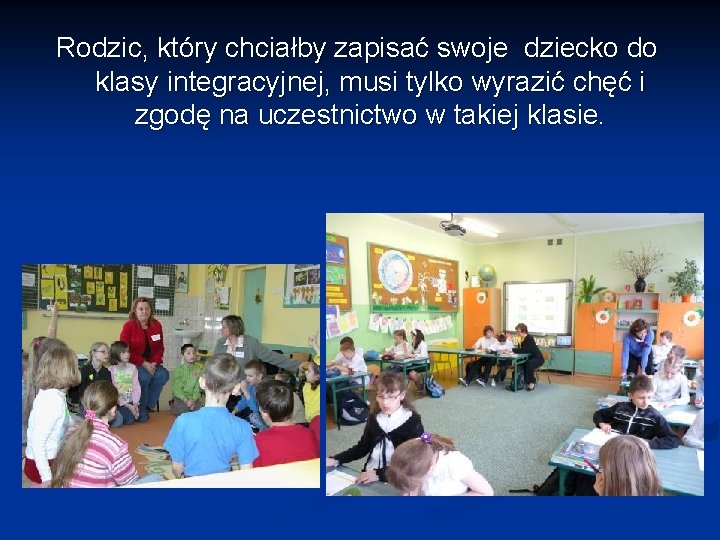 Rodzic, który chciałby zapisać swoje dziecko do klasy integracyjnej, musi tylko wyrazić chęć i