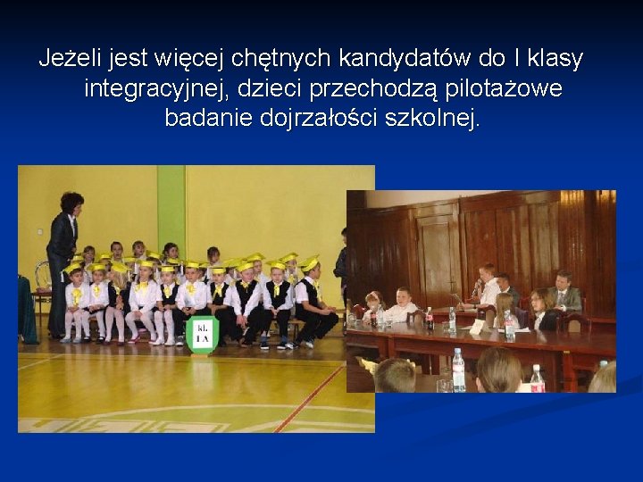 Jeżeli jest więcej chętnych kandydatów do I klasy integracyjnej, dzieci przechodzą pilotażowe badanie dojrzałości