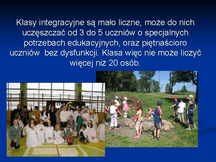 Klasy integracyjne są mało liczne, może do nich uczęszczać od 3 do 5 uczniów