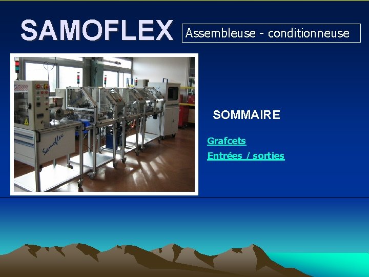 SAMOFLEX Assembleuse - conditionneuse SOMMAIRE Grafcets Entrées / sorties 