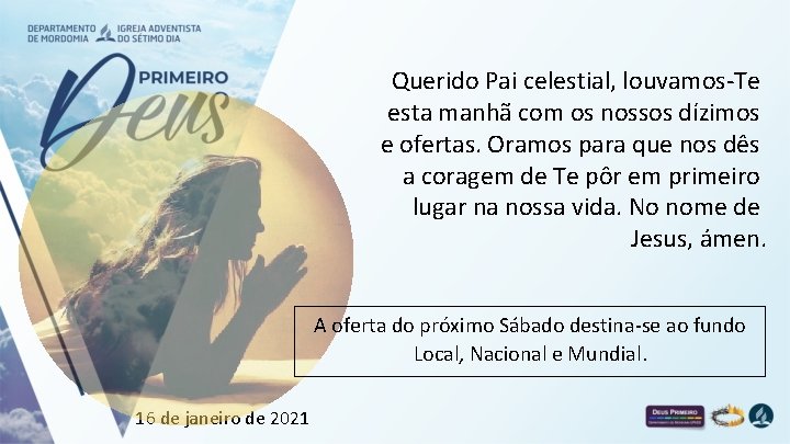 Querido Pai celestial, louvamos-Te esta manhã com os nossos dízimos e ofertas. Oramos para