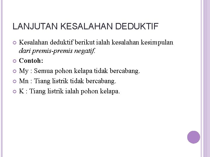 LANJUTAN KESALAHAN DEDUKTIF Kesalahan deduktif berikut ialah kesalahan kesimpulan dari premis-premis negatif. Contoh: My