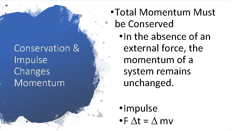 Conservation & Impulse Changes Momentum • Total Momentum Must be Conserved • In the