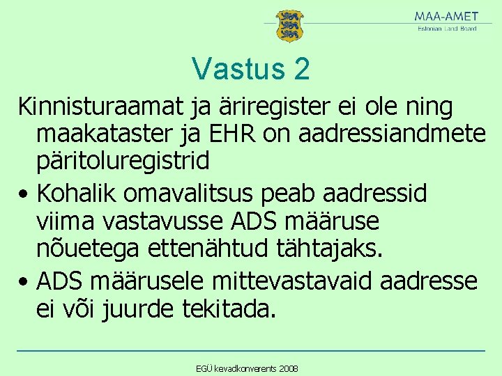 Vastus 2 Kinnisturaamat ja äriregister ei ole ning maakataster ja EHR on aadressiandmete päritoluregistrid