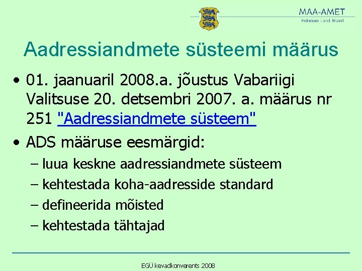 Aadressiandmete süsteemi määrus • 01. jaanuaril 2008. a. jõustus Vabariigi Valitsuse 20. detsembri 2007.