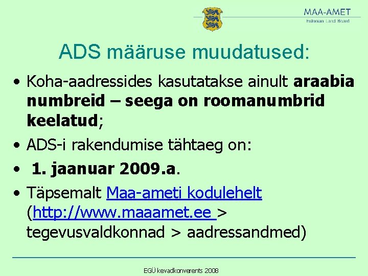 ADS määruse muudatused: • Koha-aadressides kasutatakse ainult araabia numbreid – seega on roomanumbrid keelatud;