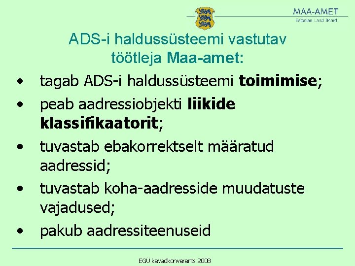  • • • ADS-i haldussüsteemi vastutav töötleja Maa-amet: tagab ADS-i haldussüsteemi toimimise; peab