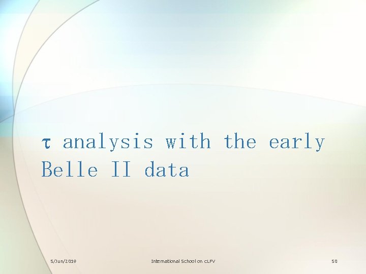 t analysis with the early Belle II data 5/Jun/2019 International School on c. LFV