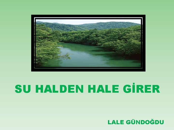 SU HALDEN HALE GİRER LALE GÜNDOĞDU 