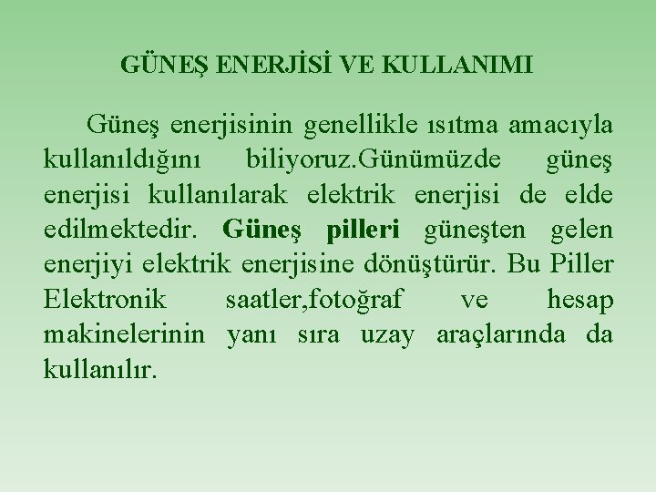 GÜNEŞ ENERJİSİ VE KULLANIMI Güneş enerjisinin genellikle ısıtma amacıyla kullanıldığını biliyoruz. Günümüzde güneş enerjisi