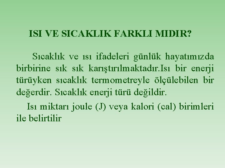 ISI VE SICAKLIK FARKLI MIDIR? Sıcaklık ve ısı ifadeleri günlük hayatımızda birbirine sık karıştırılmaktadır.