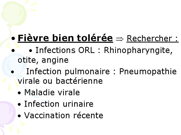  • Fièvre bien tolérée Recher : • Infections ORL : Rhinopharyngite, otite, angine