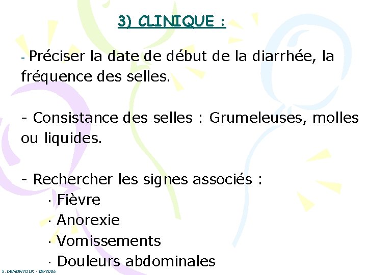 3) CLINIQUE : - Préciser la date de début de la diarrhée, la fréquence