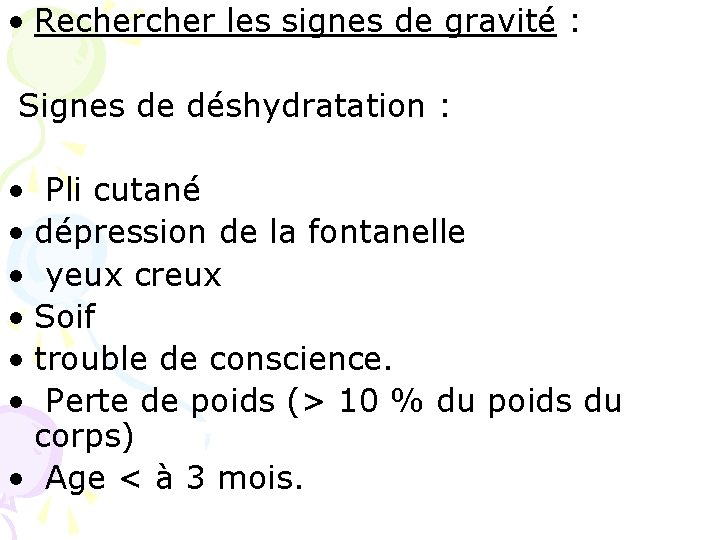  • Recher les signes de gravité : Signes de déshydratation : • Pli