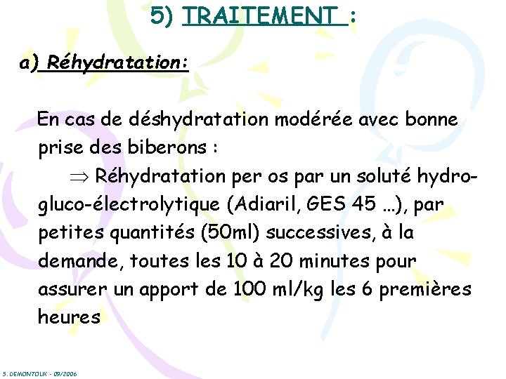 5) TRAITEMENT : a) Réhydratation: En cas de déshydratation modérée avec bonne prise des